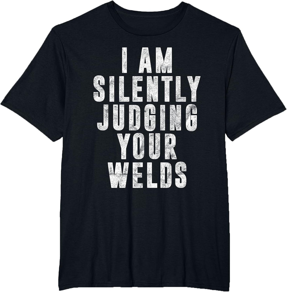 I'm Silently Judging Your Welds Welder Gift Welding Saying T-Shirt - Black