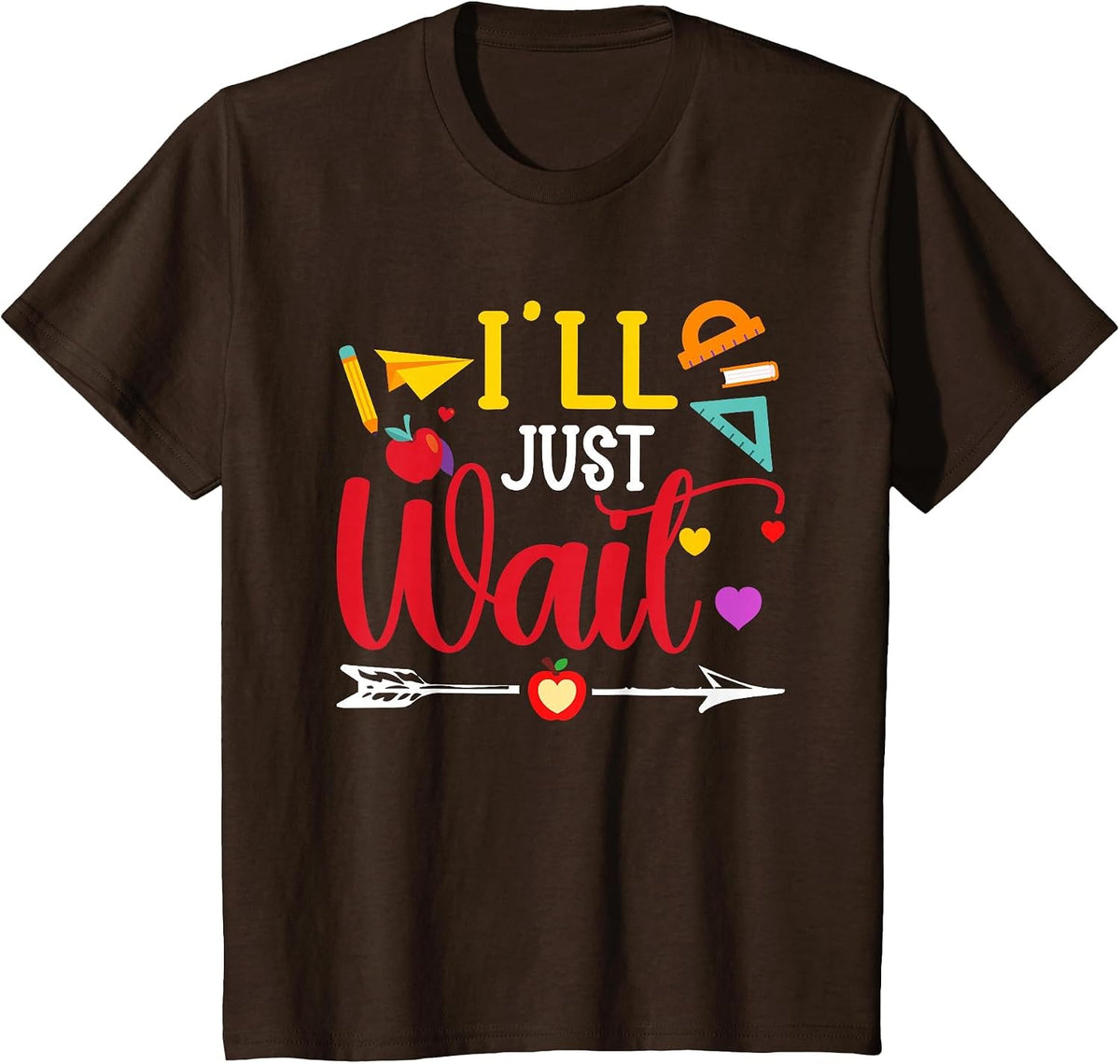 I'll Just Wait I Teacher T-Shirt - Brown