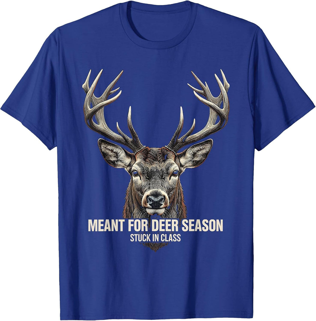 Meant For Deer Season, Stuck In Class Funny Hunting Dad Gift T-Shirt - Royal Blue