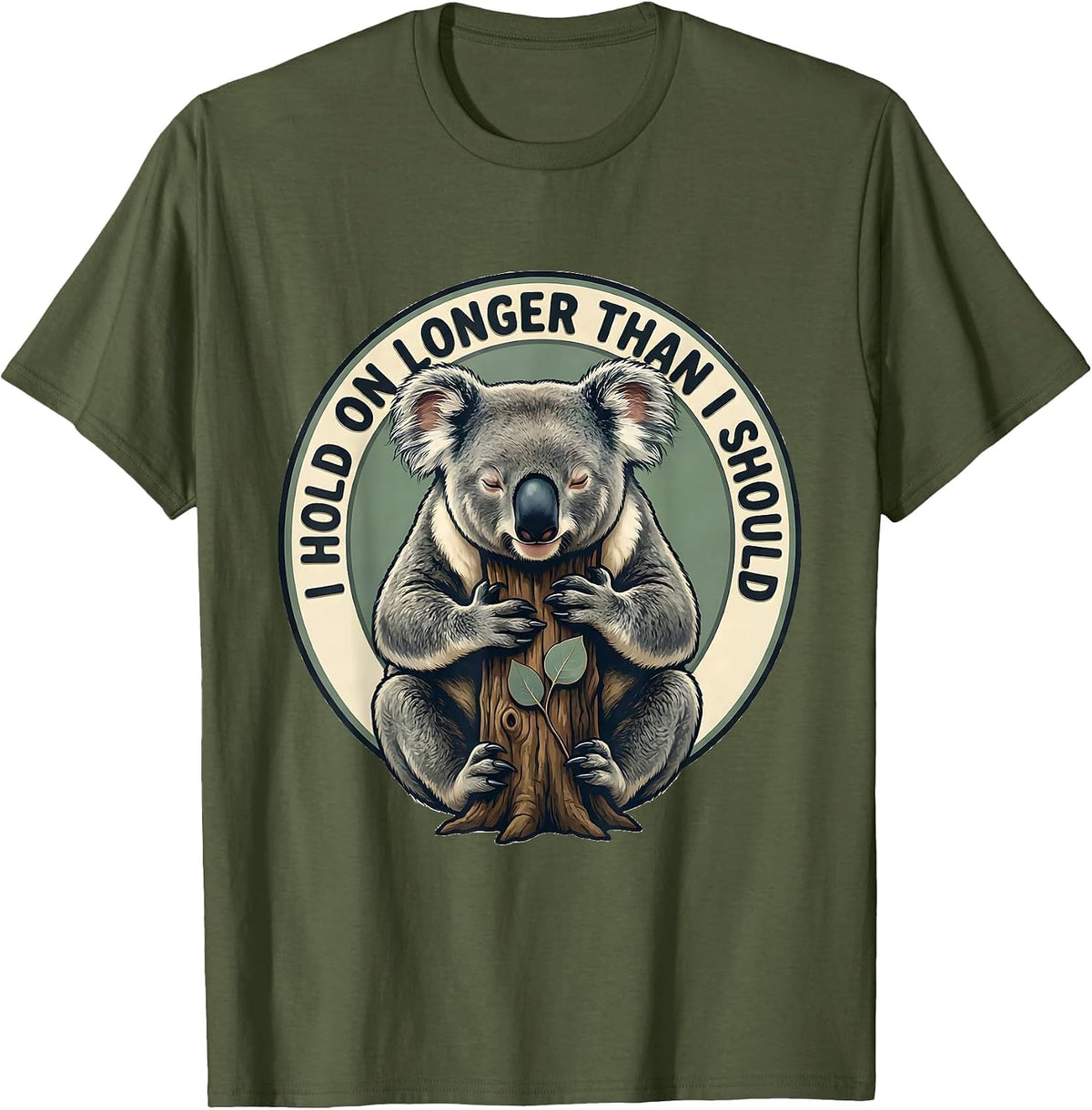 I Hold On Longer Than I Should Funny Koala Lover Cute Animal T-Shirt - Olive Green