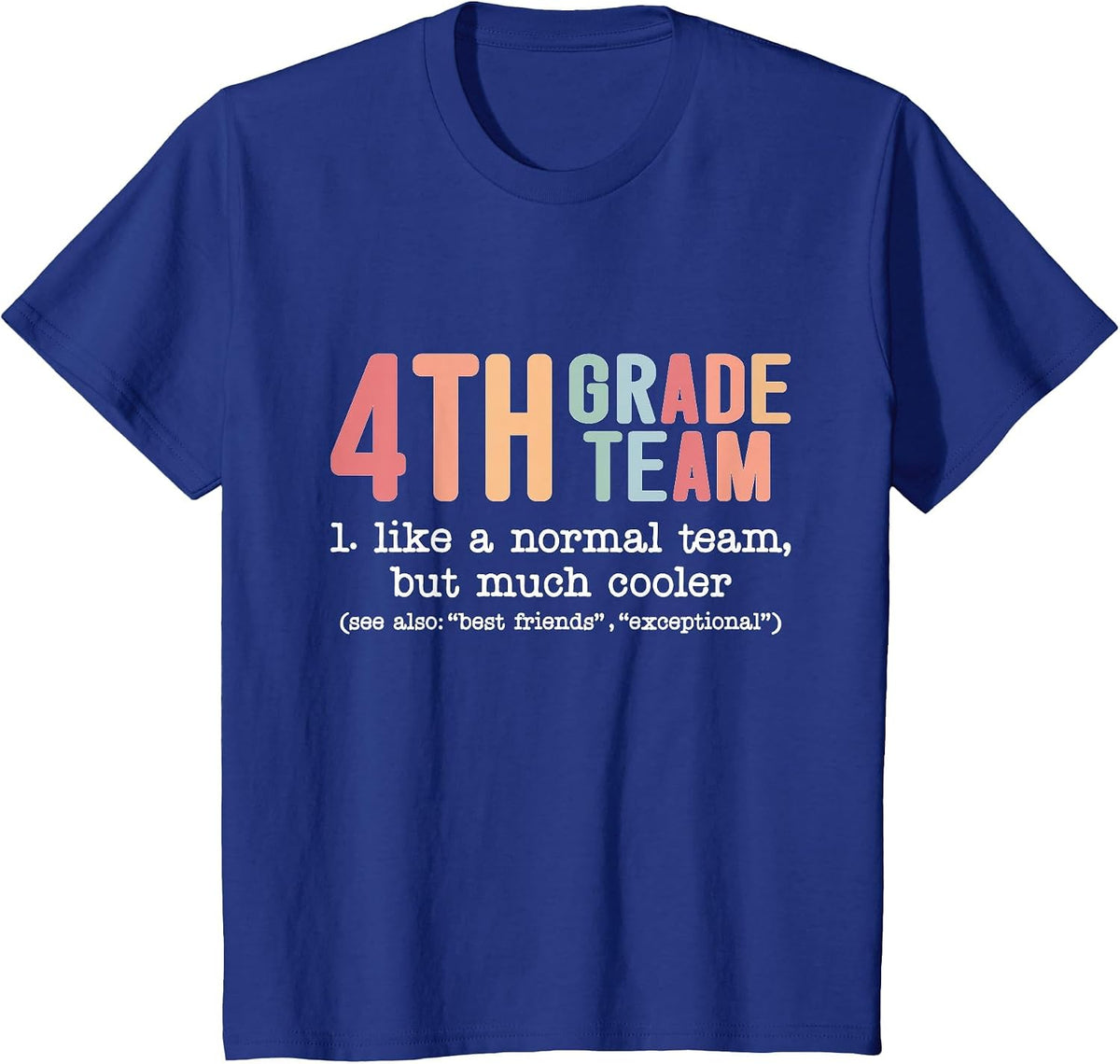 Teacher 4th Grade Team Like a Normal Team but Much Cooler T-Shirt - Royal Blue