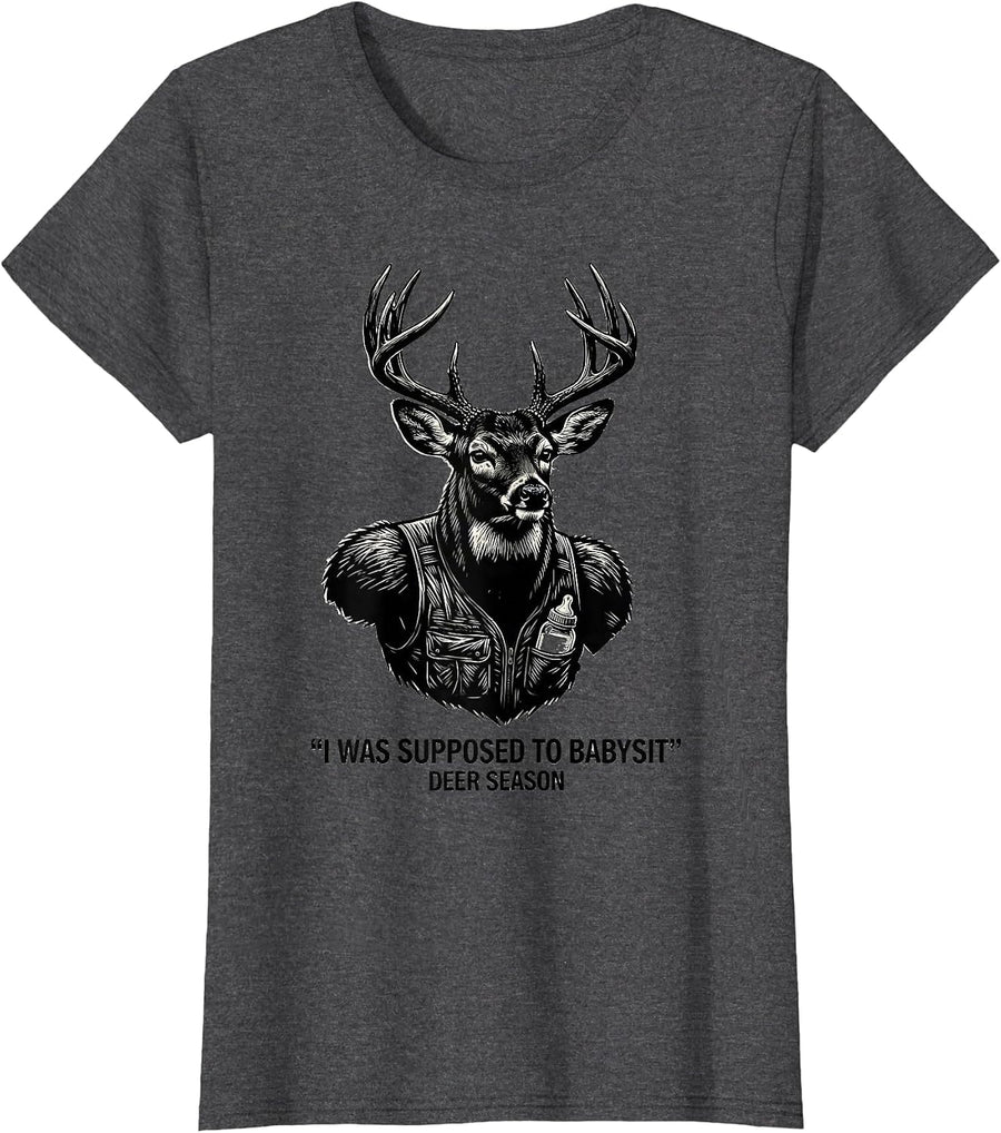 Women's I Was Supposed To Babysit—Deer Season Funny Hunting Dad T-Shirt - Dark Heather Grey