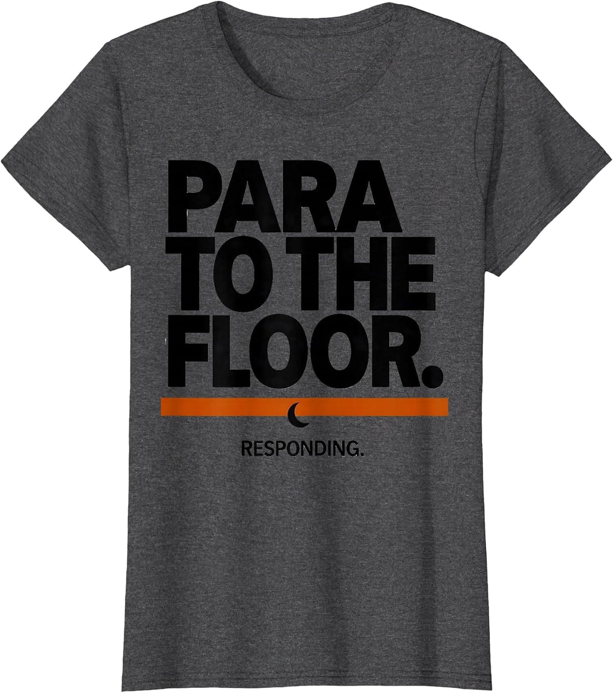 Women's Para To The Floor Responding Funny Para Normal Activities T-Shirt - Dark Heather Grey