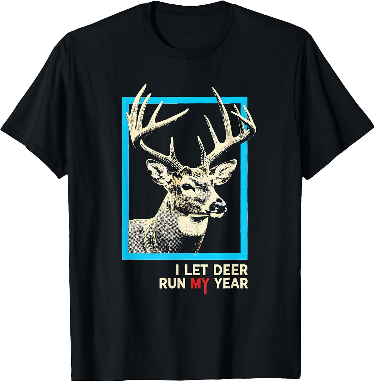 Men's I Let Deer Run My Year Funny Deer Hunting Dad Humor T-Shirt - Black