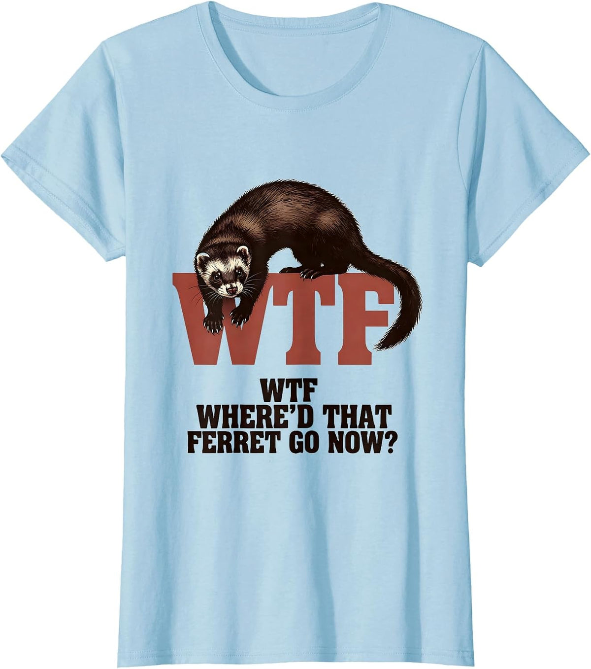 Women's WTF: Where'd That Ferret Go Now Funny Ferret Lover Christmas T-Shirt - Baby Blue