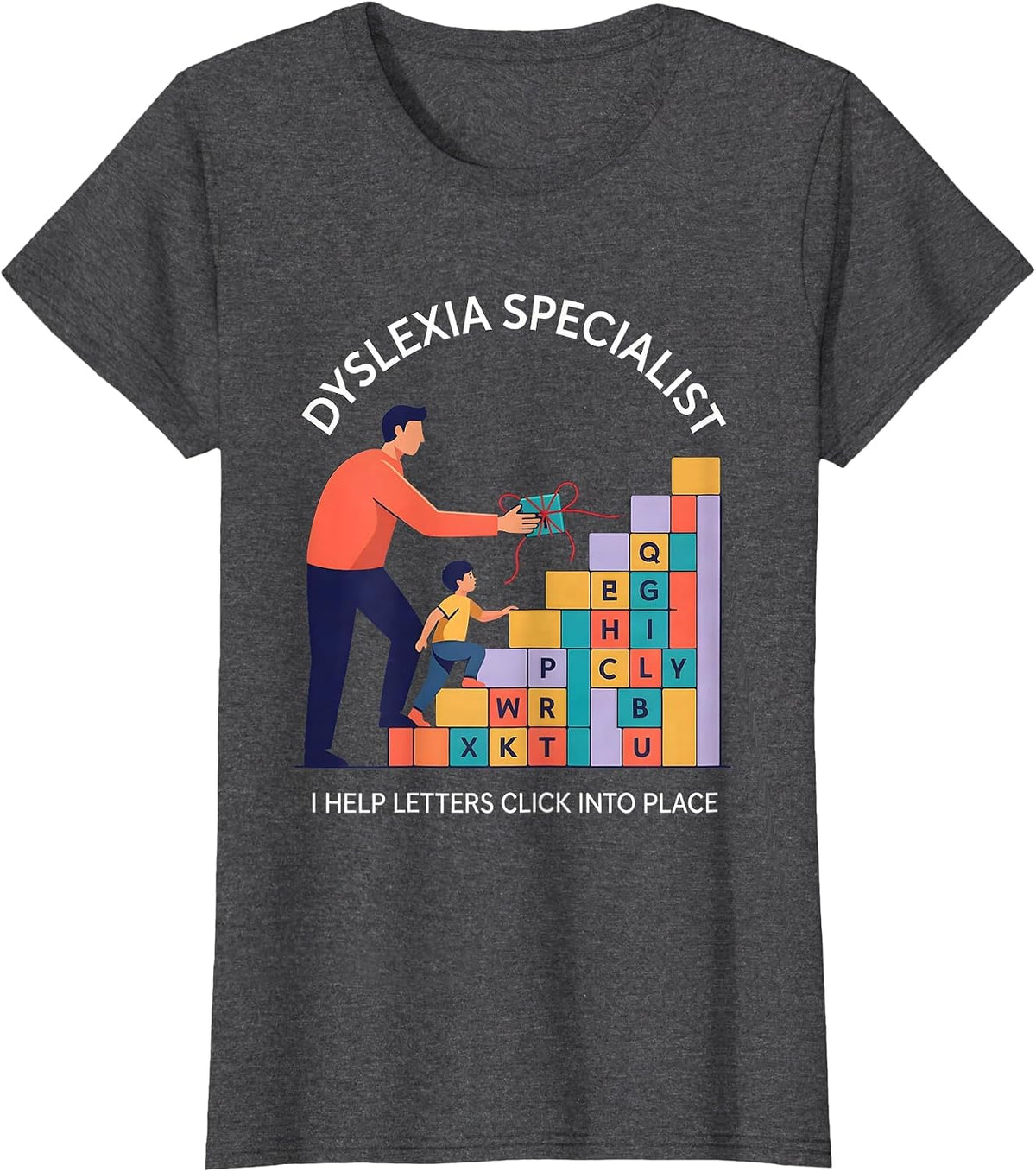 Women's Dyslexia Specialist. I Help Letters Click Into Place. T-Shirt - Dark Heather Grey