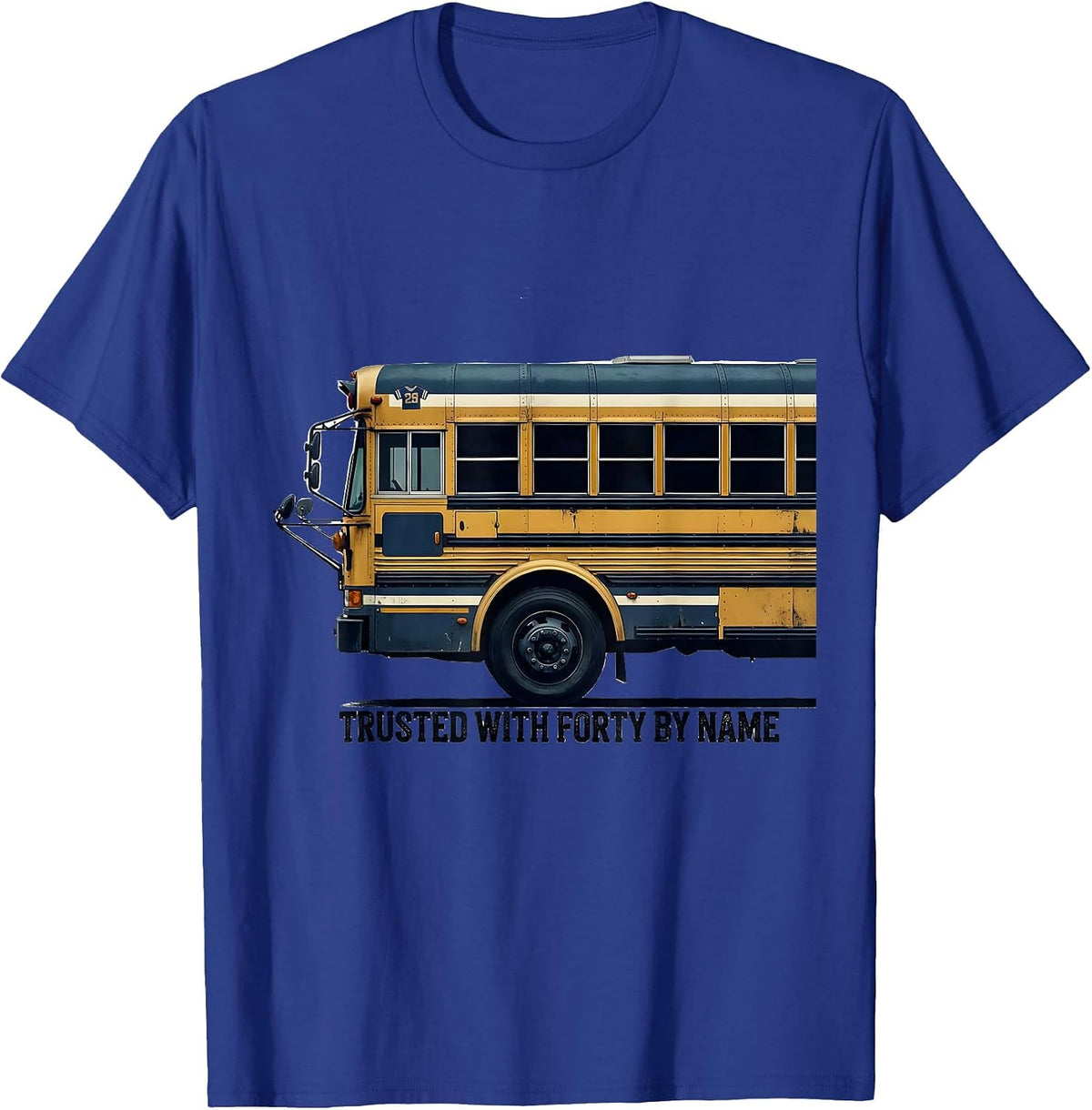 Trusted With Forty By Name Funny School Bus Driver T-Shirt - Royal Blue