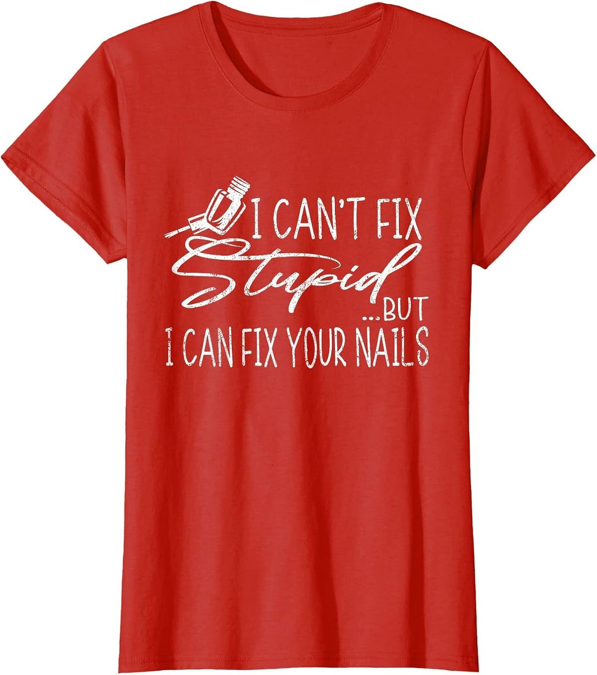 Vintage Can't Fix Stupid But I Can Fix Your Nails Nail Tech T-Shirt - Red