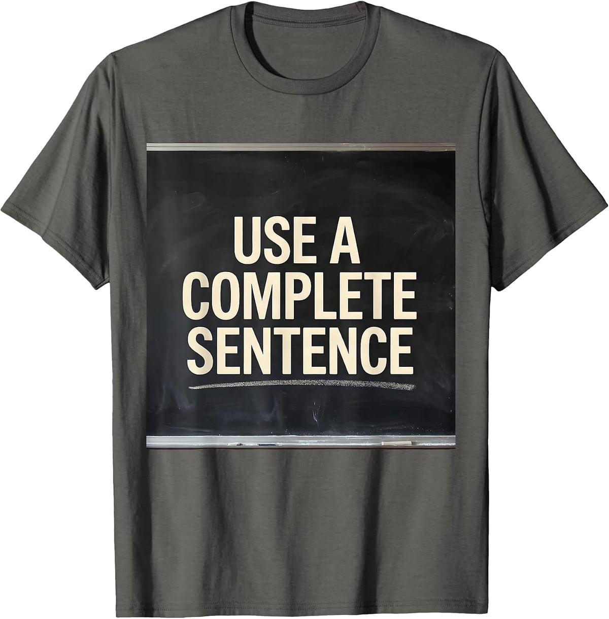 Men's Use A Complete Sentence Funny Sarcastic Teacher Back T-Shirt - Asphalt Grey