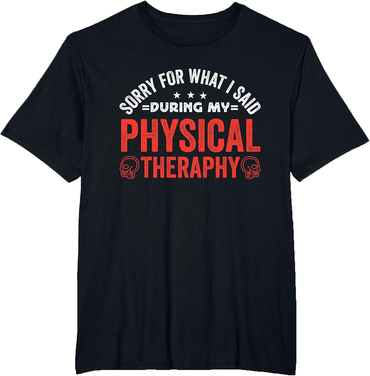 Sorry for What I Said During My Physical Therapy T-Shirt - Black