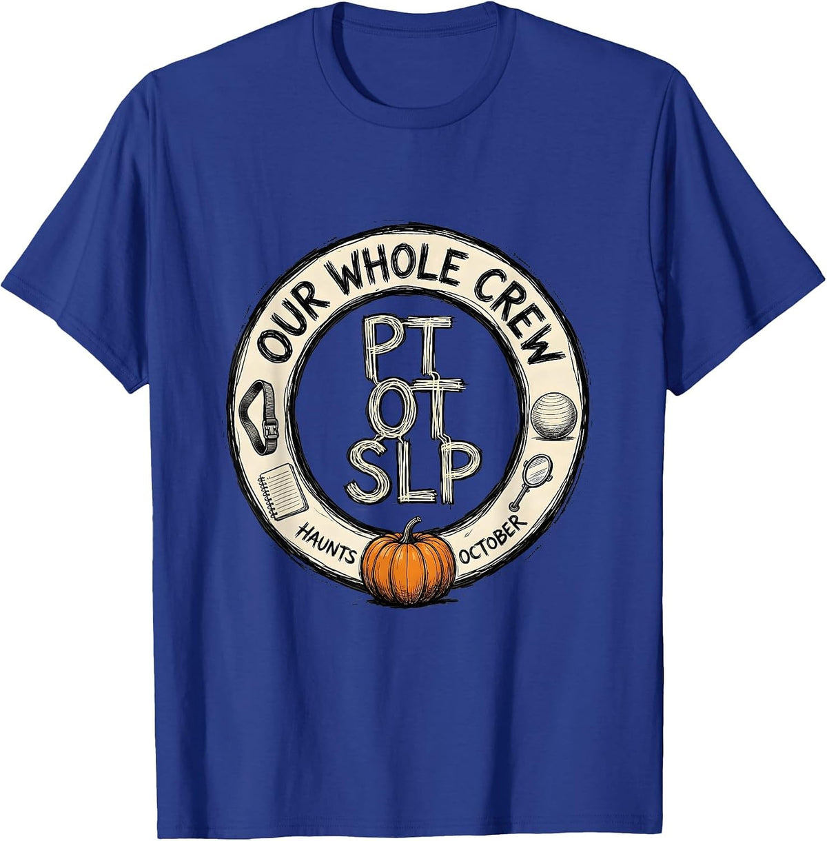 Men's PT OT SLP — Our Whole Crew Haunts October Therapy Team T-Shirt - Royal Blue
