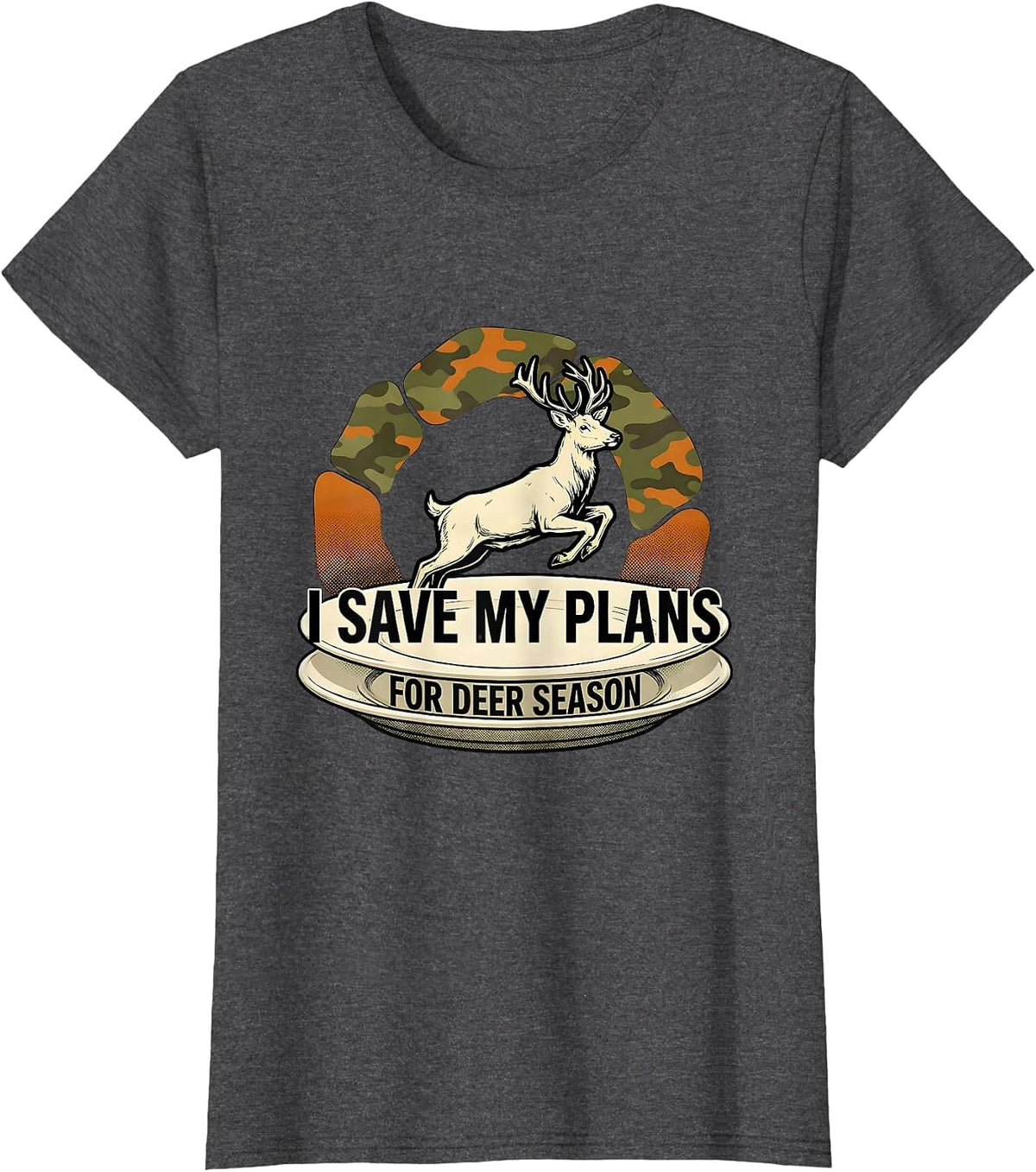 Women's I Save My Plans For Deer Season Funny Hunting Dad Gift T-Shirt - Dark Heather Grey
