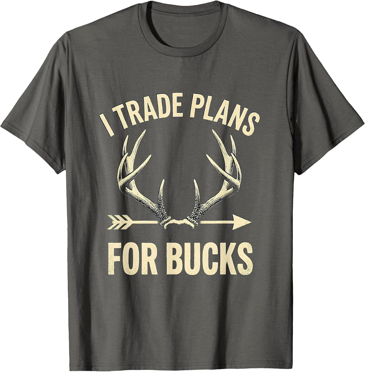 Men's I Trade Plans For Bucks Funny Deer Hunting Dad Humor T-Shirt - Asphalt Grey