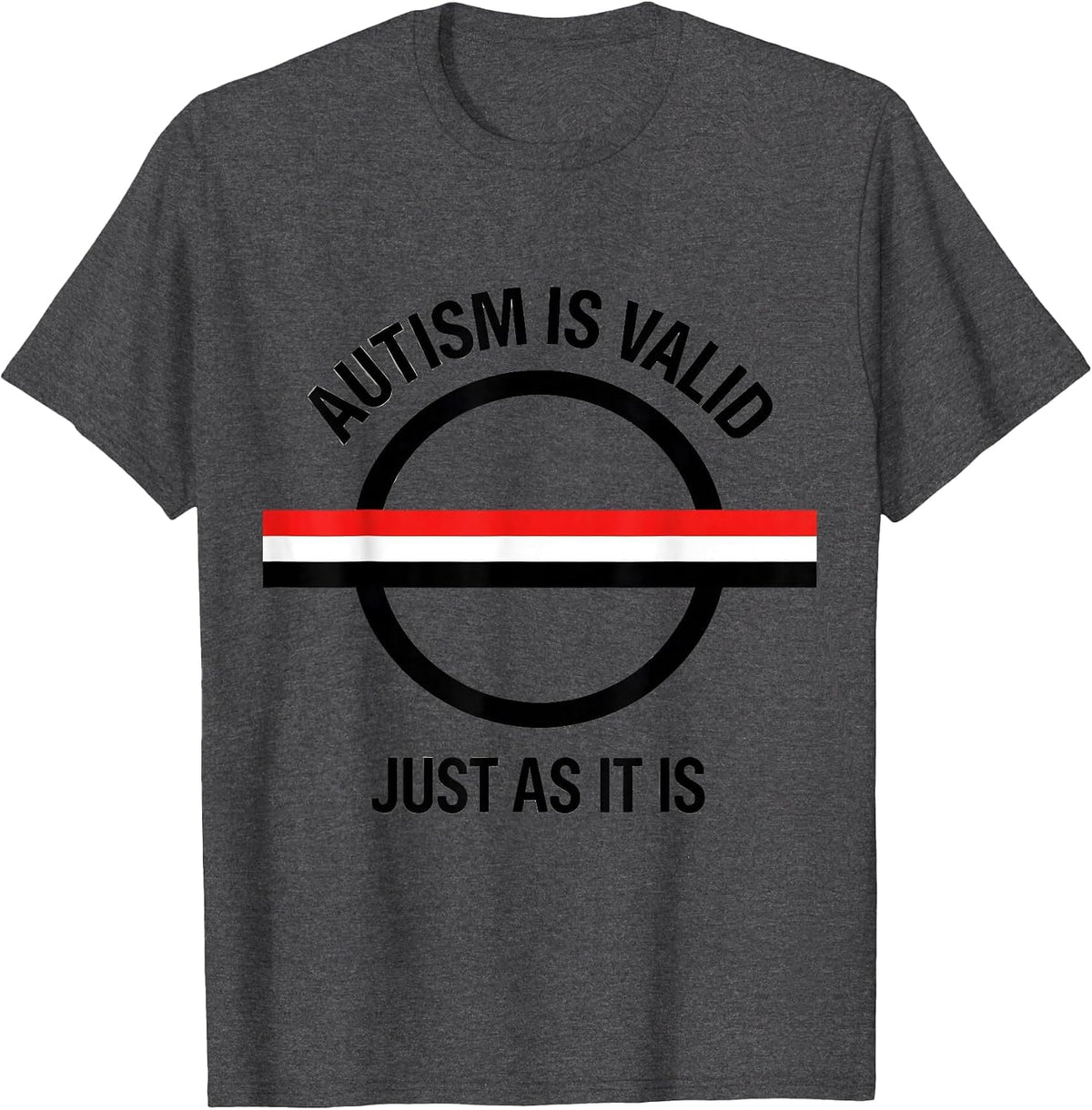 Autism Is Valid Just As It Is Neurodivergent Support Humor T-Shirt - Dark Heather Grey