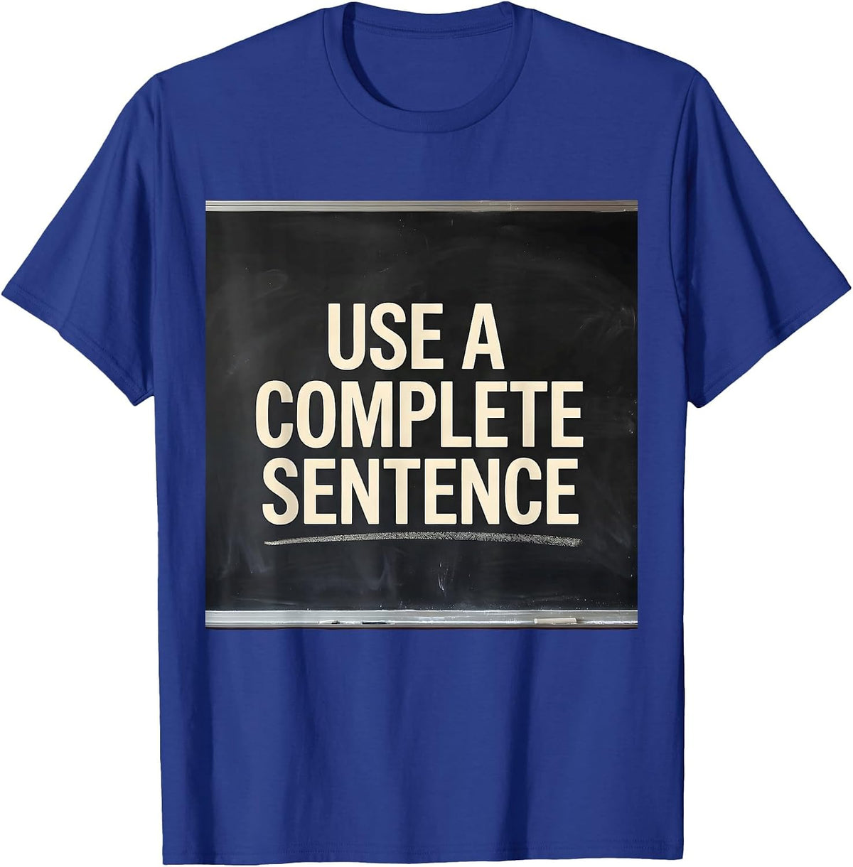 Men's Use A Complete Sentence Funny Sarcastic Teacher Back T-Shirt - Royal Blue