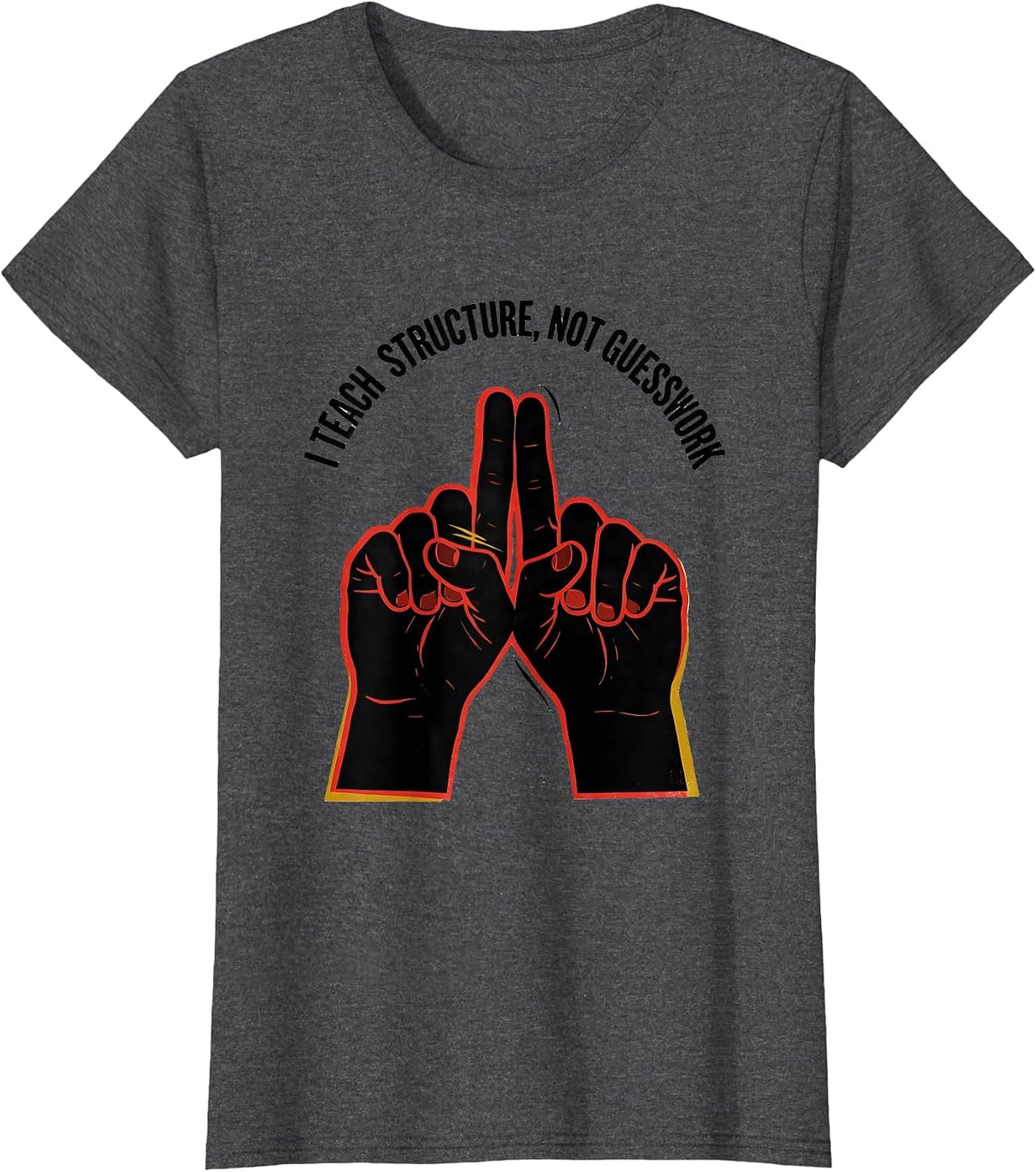 Women's I Teach Structure Not Guesswork Funny ASL Sign Language T-Shirt - Dark Heather Grey
