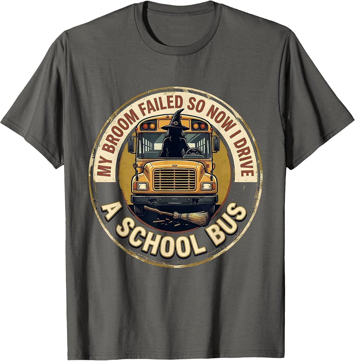 My Broom Failed, So Now I Drive A School Bus Vintage T-Shirt - Asphalt Grey