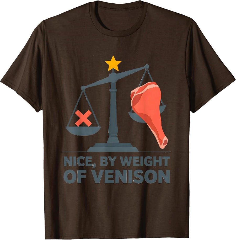 Nice By Weight Of Venison Funny Deer Hunting Humor Christmas T-Shirt - Brown