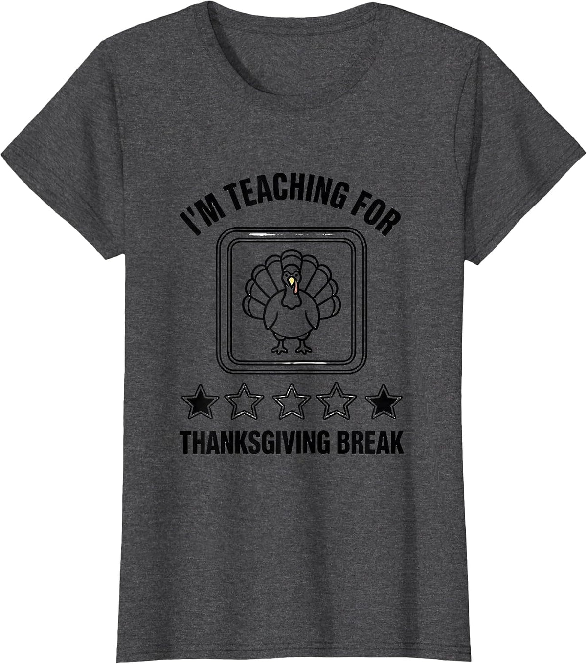 Women's I'm Teaching For Thanksgiving Break Funny Teacher Sped Humor T-Shirt - Dark Heather Grey