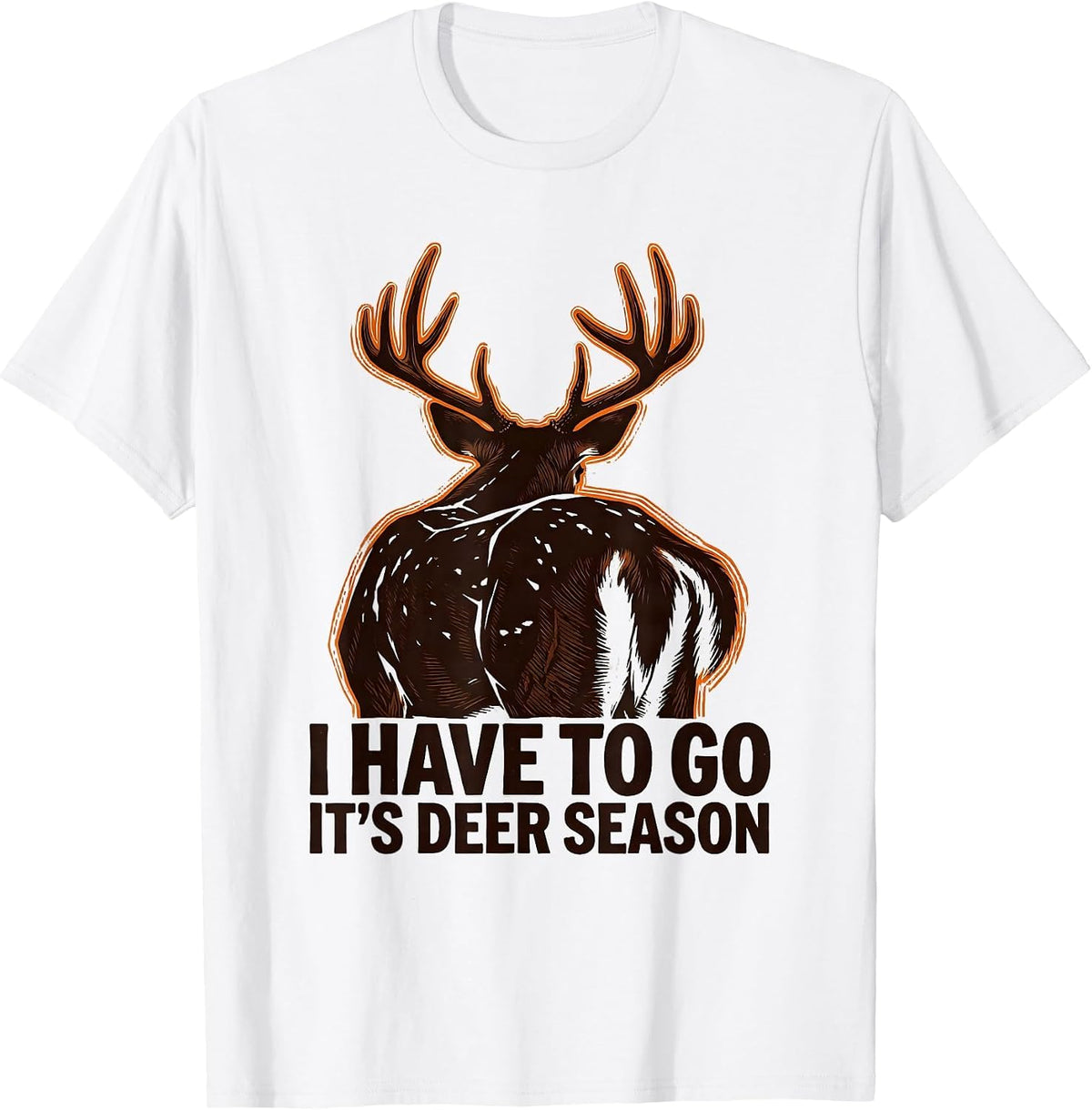 Men's I Have To Go—It's Deer Season Funny Deer Hunter Hunting Dad T-Shirt - White