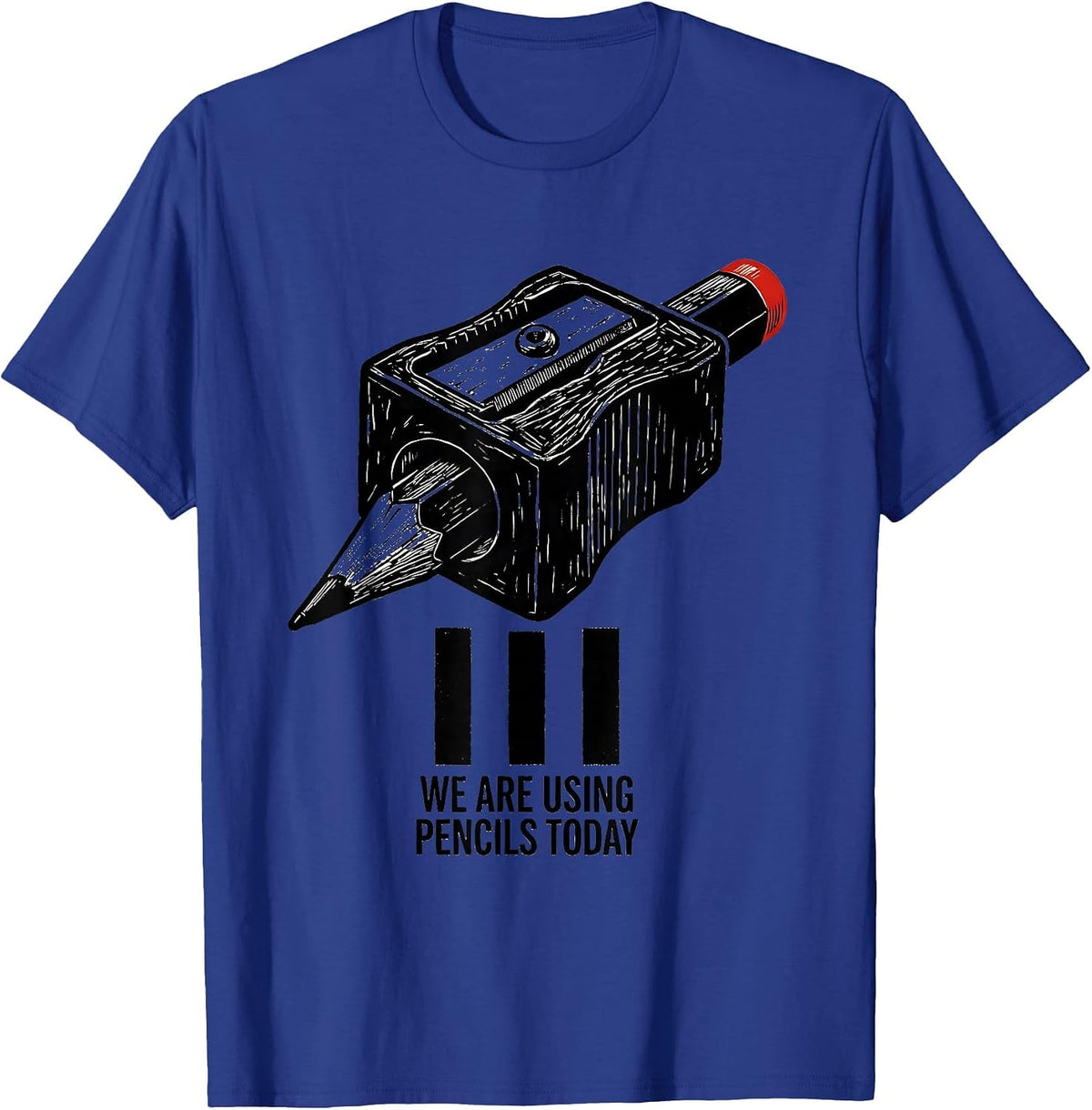We Are Using Pencils Today Funny Sarcastic Teacher Humor T-Shirt - Royal Blue