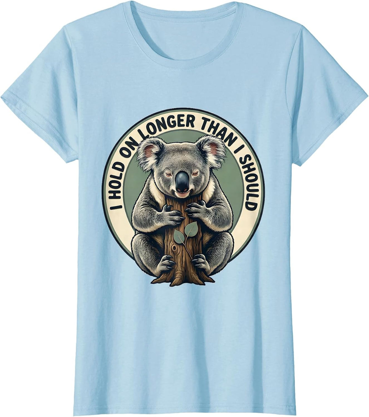 I Hold On Longer Than I Should Funny Koala Lover Cute Animal T-Shirt - Baby Blue