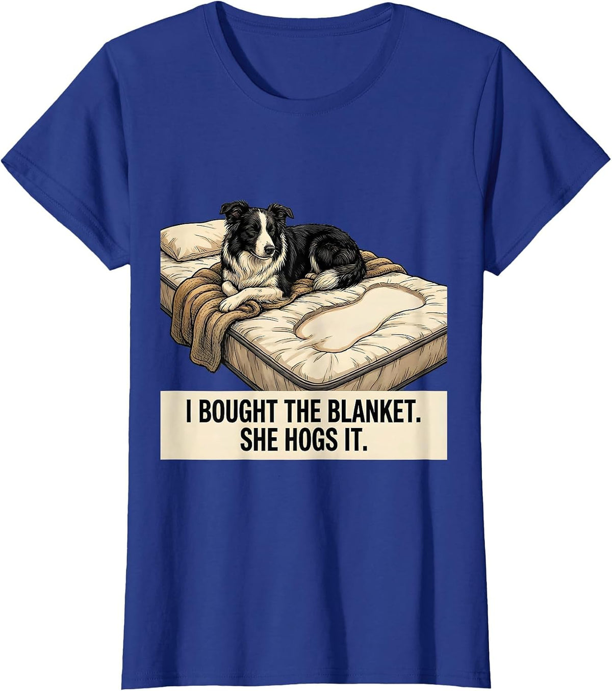 Women's I Bought The Blanket She Hogs It Funny Border Collie Dog T-Shirt - Royal Blue