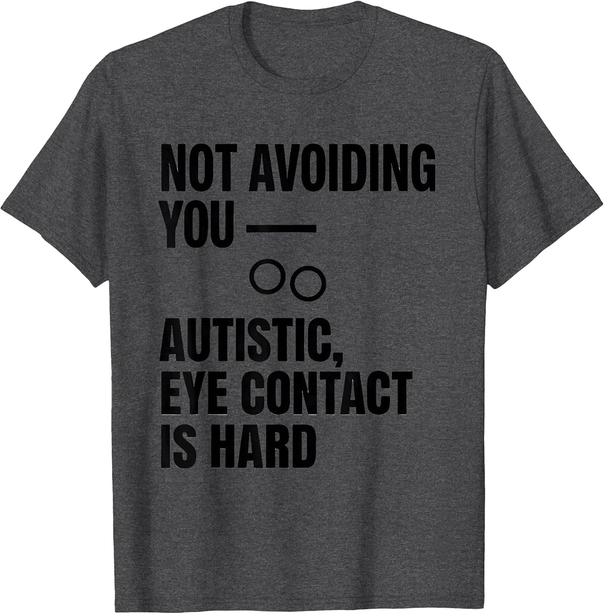 Not Avoiding You Autistic Eye Contact Is Hard Awareness T-Shirt - Dark Heather Grey