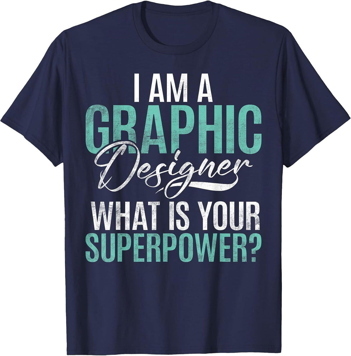 I am Graphic Designer Whats Your Superpower Graphic Designer T-Shirt - Navy Blue