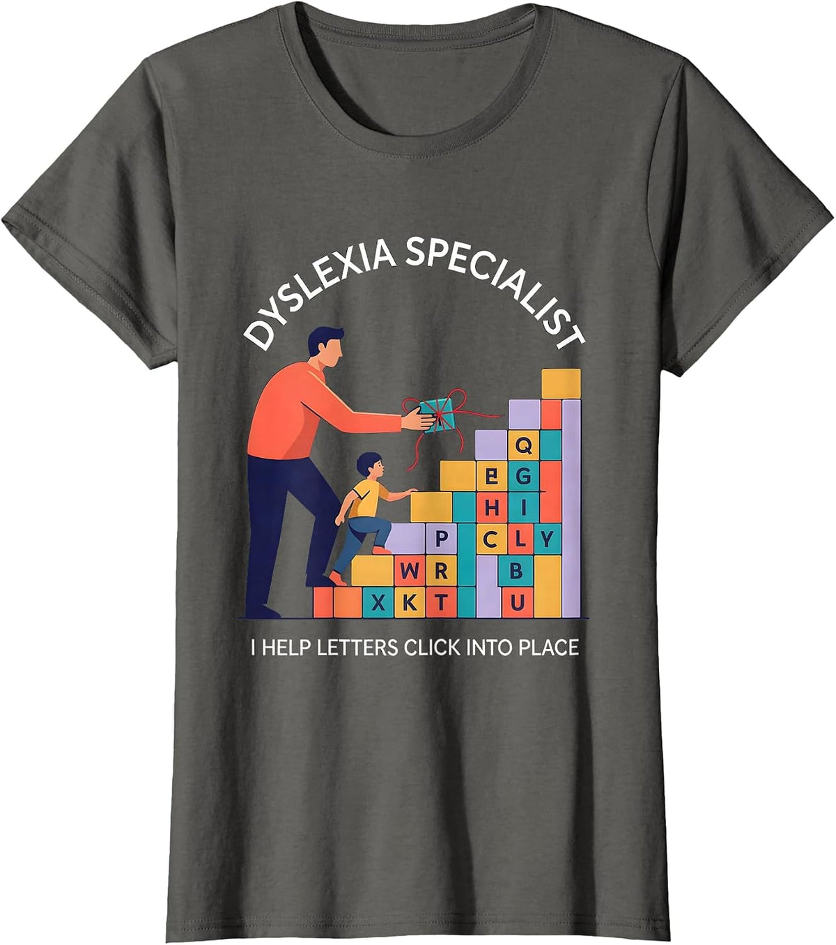Women's Dyslexia Specialist. I Help Letters Click Into Place. T-Shirt - Asphalt Grey