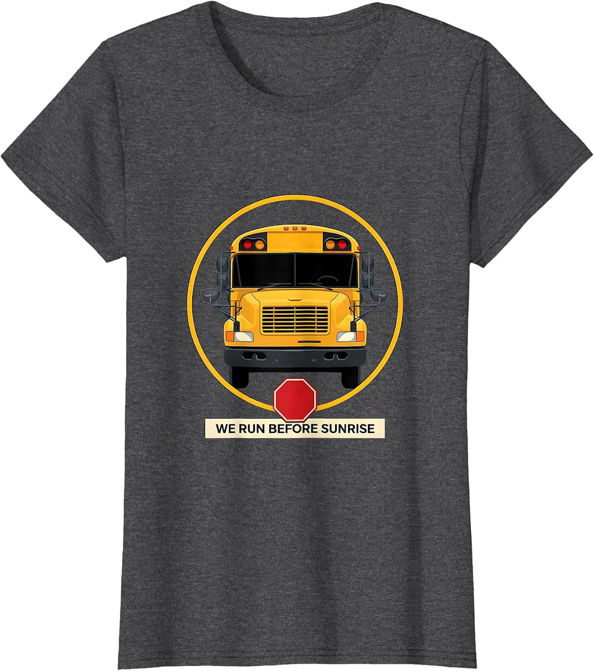Women's We Run Before Sunrise Funny School Bus Driver Appreciation T-Shirt - Dark Heather Grey