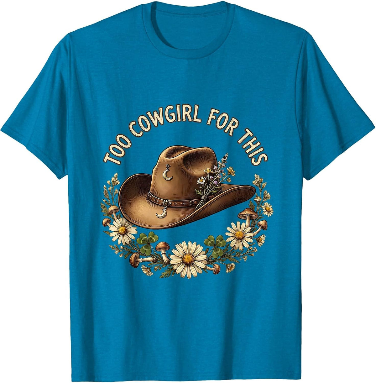 Too Cowgirl For This Western Attitude Design T-Shirt - Sapphire Blue