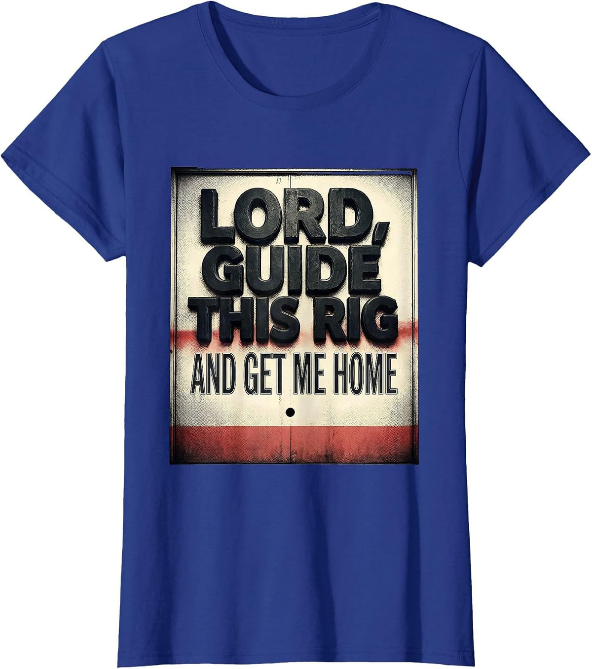 Women's Lord Guide This Rig And Get Me Home Patriotic Trucker Semi T-Shirt - Royal Blue