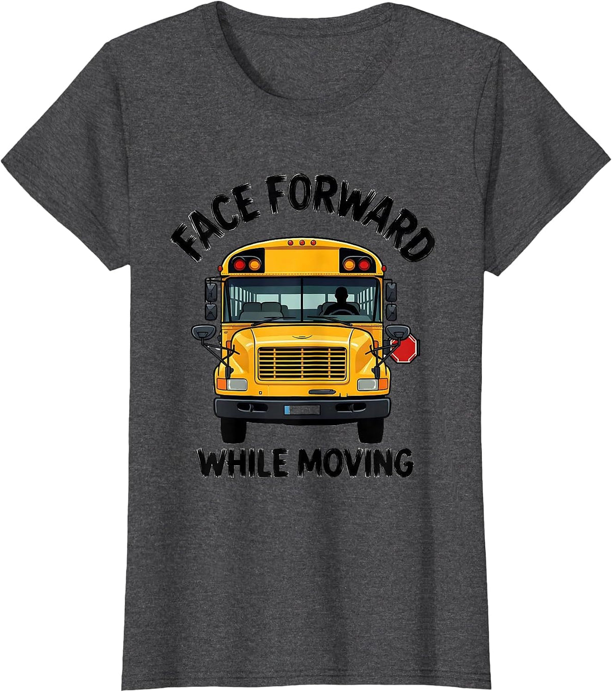 Women's Face Forward While Moving Funny School Bus Driver T-Shirt - Dark Heather Grey