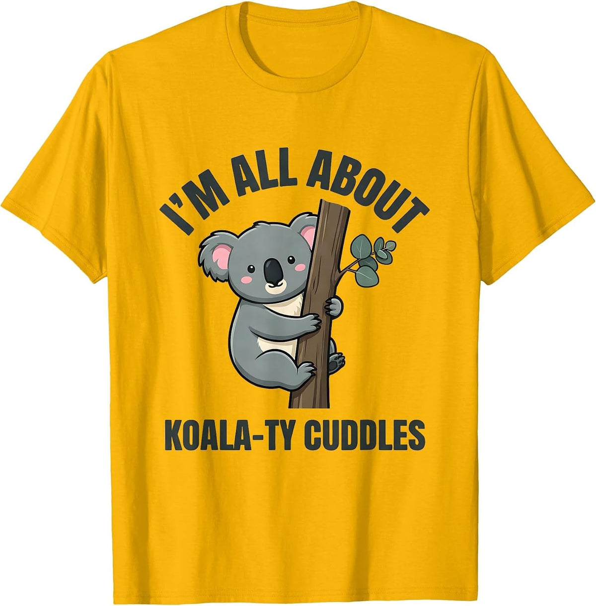 I’m All About Koala-ty Cuddles Cute Kawaii Koala Lover Gift T-Shirt - Golden Yellow