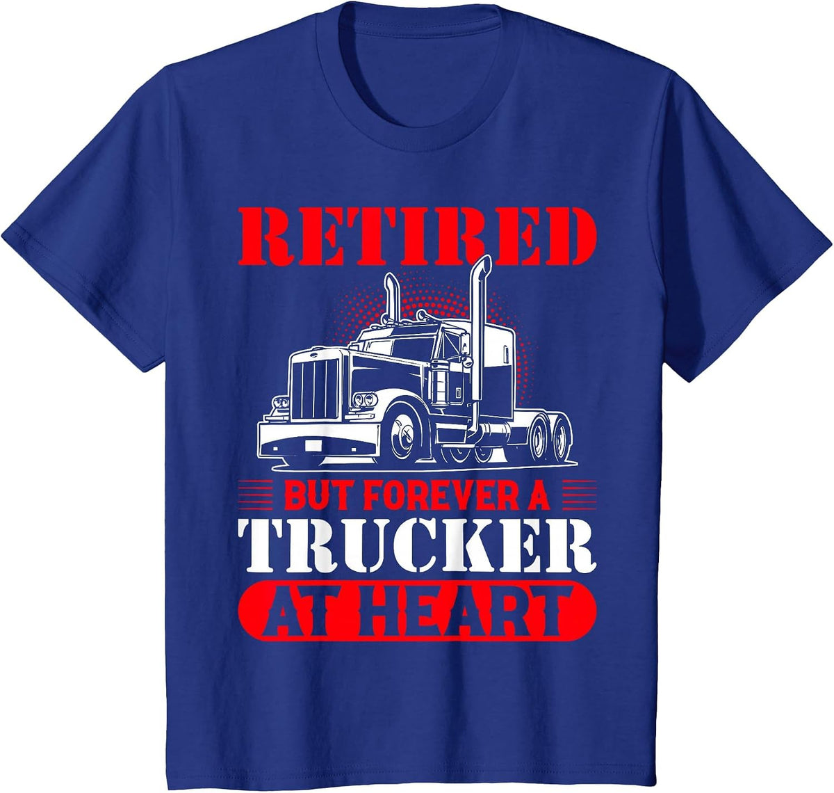 Retired But Forever A Trucker At Heart T-Shirt - Royal Blue