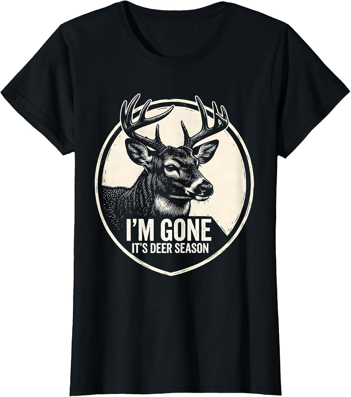 Women's I'm Gone—It's Deer Season Funny Hunting Dad Deer Camp T-Shirt - Black