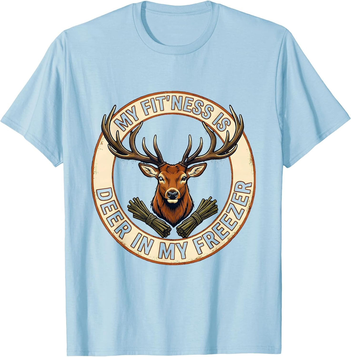 Men's My Fit'ness Is Deer In My Freezer Funny Hunting Dad Joke T-Shirt - Baby Blue