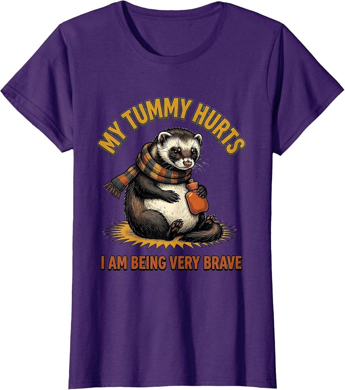 Women's My Tummy Hurts. I Am Being Very Brave Funny Ferret Meme T-Shirt - Purple