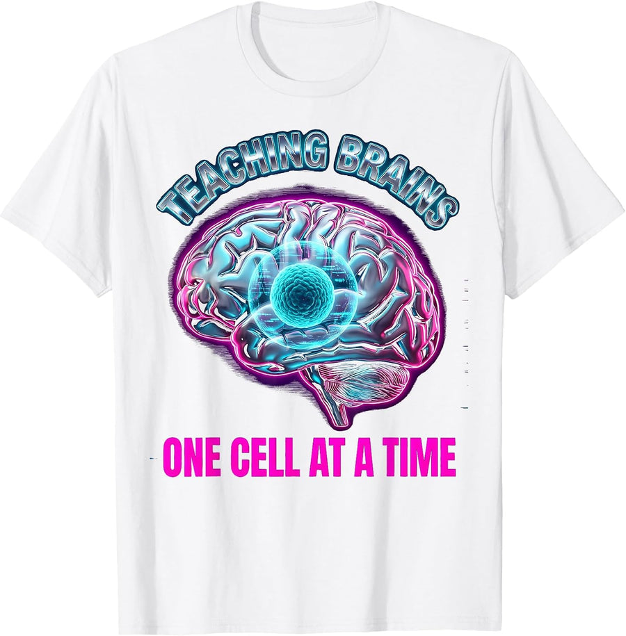 Teaching Brains One Cell At A Time Science Teacher T-Shirt - White