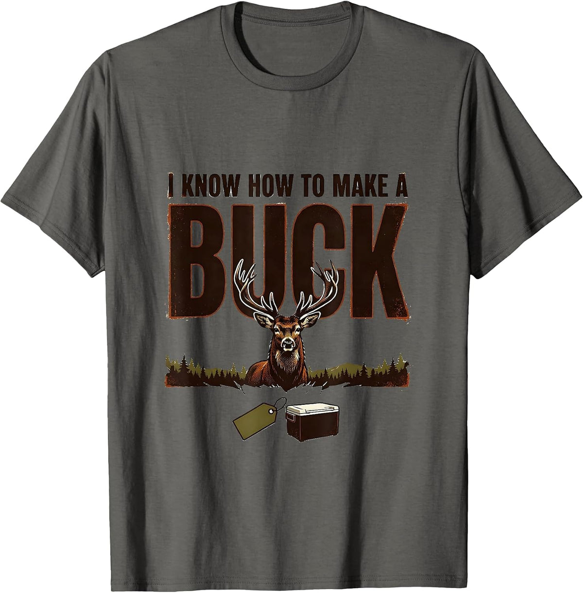 I Know How To Make A Buck Vintage Deer Hunting Humor Hunter T-Shirt - Asphalt Grey