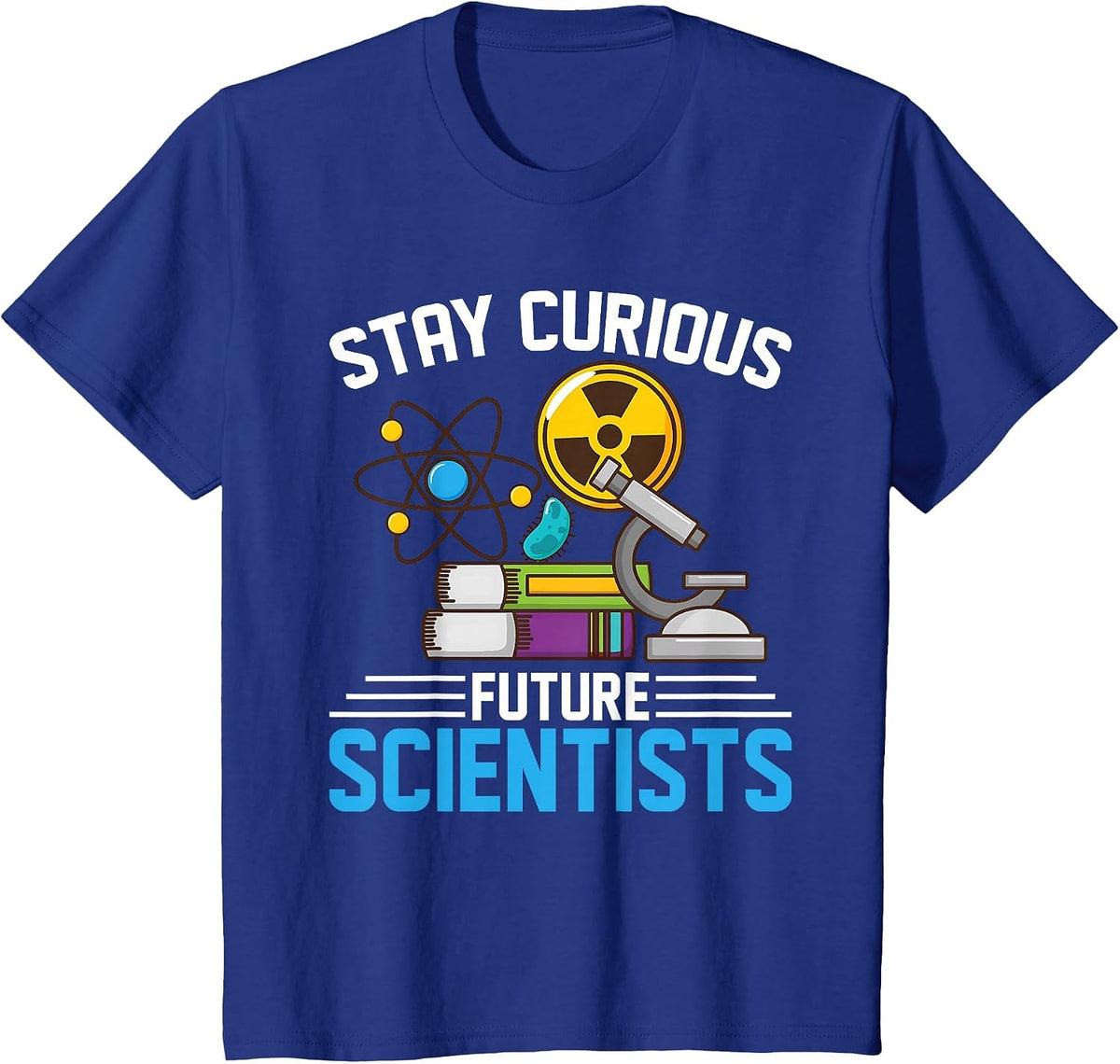 Stay Curious Future Scientist Geeks STEM Student, Teacher T-Shirt - Royal Blue