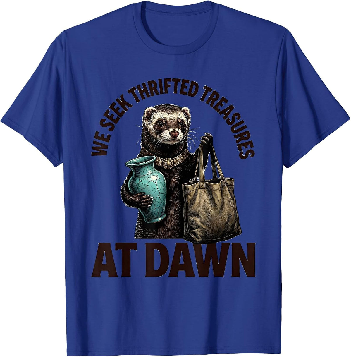 Men's We Seek Thrifted Treasures At Dawn Funny Ferret Thrifting T-Shirt - Royal Blue