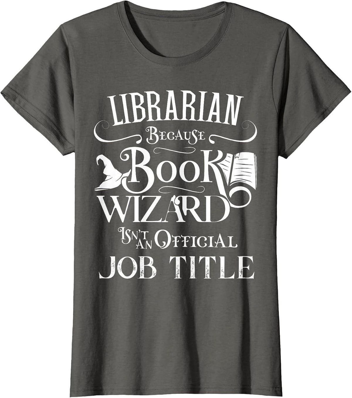 Librarian Because Book Wizard Isn't Job Title Funny Library T-Shirt - Asphalt Grey