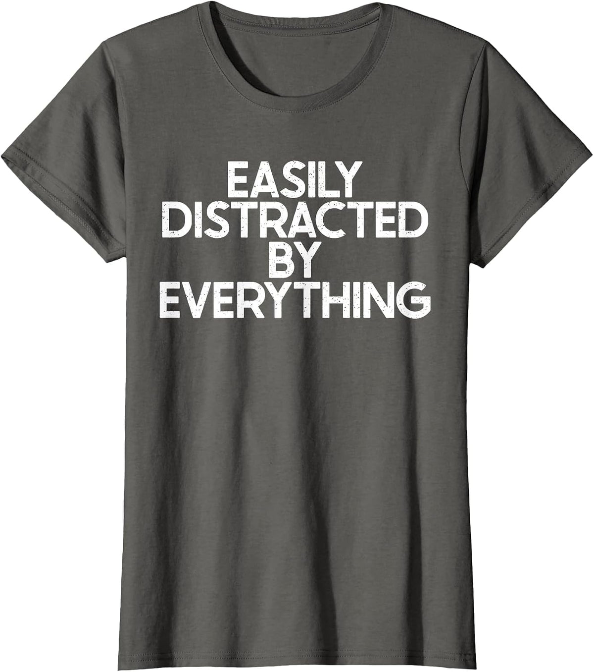 Easily Distracted by Everything Funny ADHD OCD Joke Gag T-Shirt - Asphalt Grey