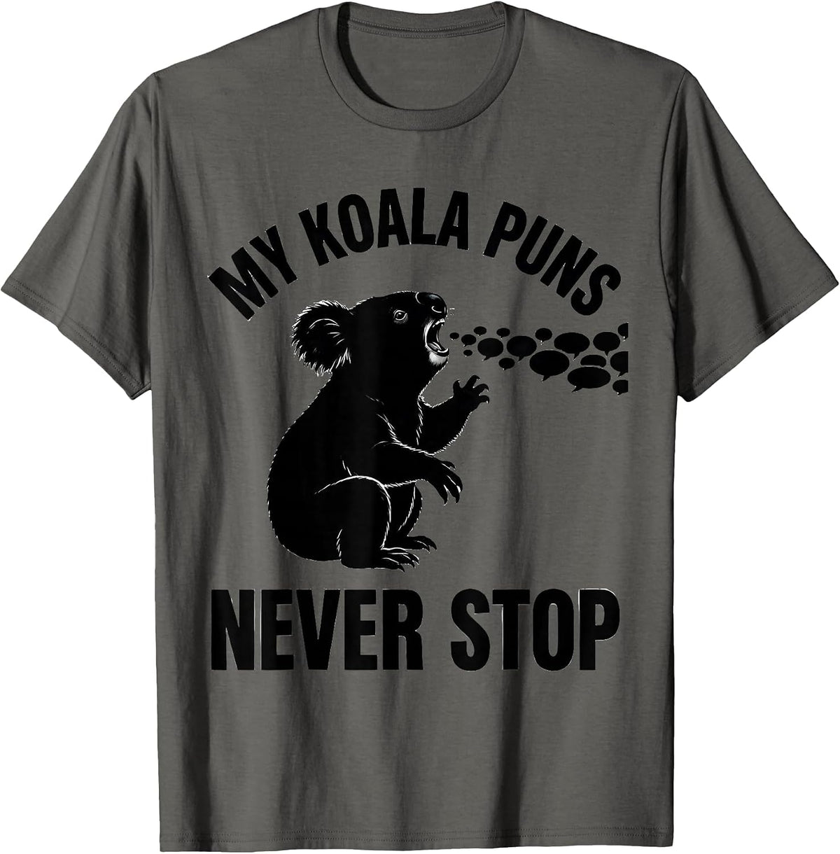My Koala Puns Never Stop Funny Koala Lover Gift T-Shirt - Asphalt Grey