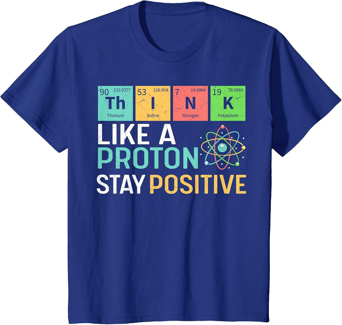 Think Like A Proton Stay Positive Funny Science Teacher T-Shirt - Royal Blue