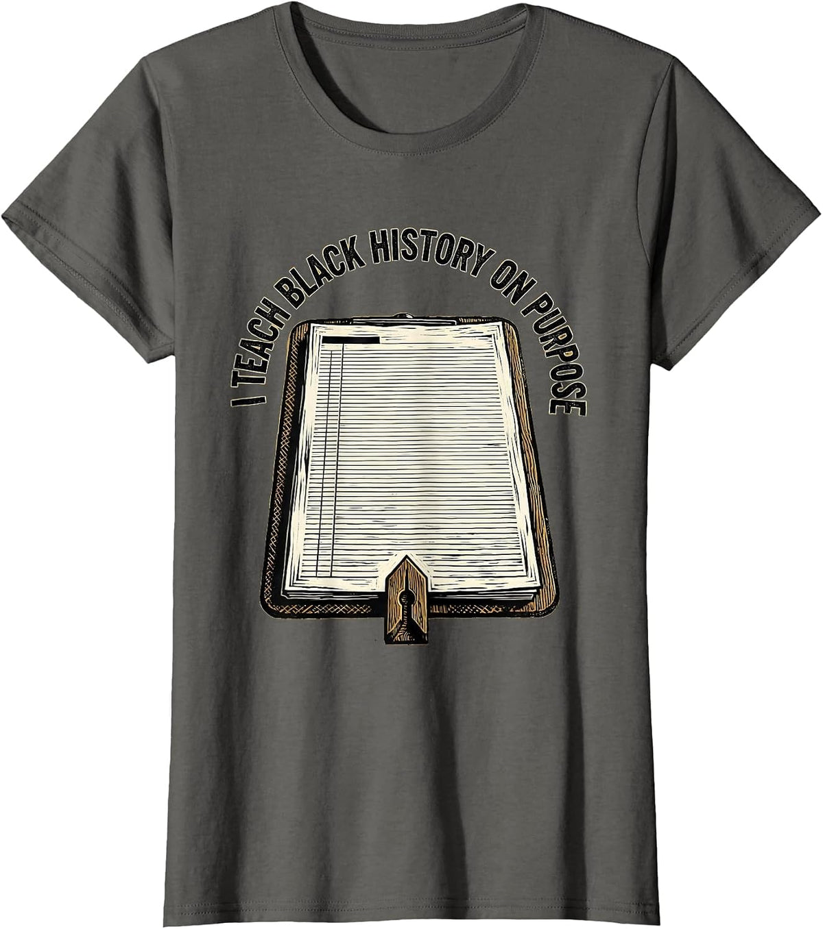 Women's I Teach Black History On Purpose Commemorating Teacher T-Shirt - Asphalt Grey