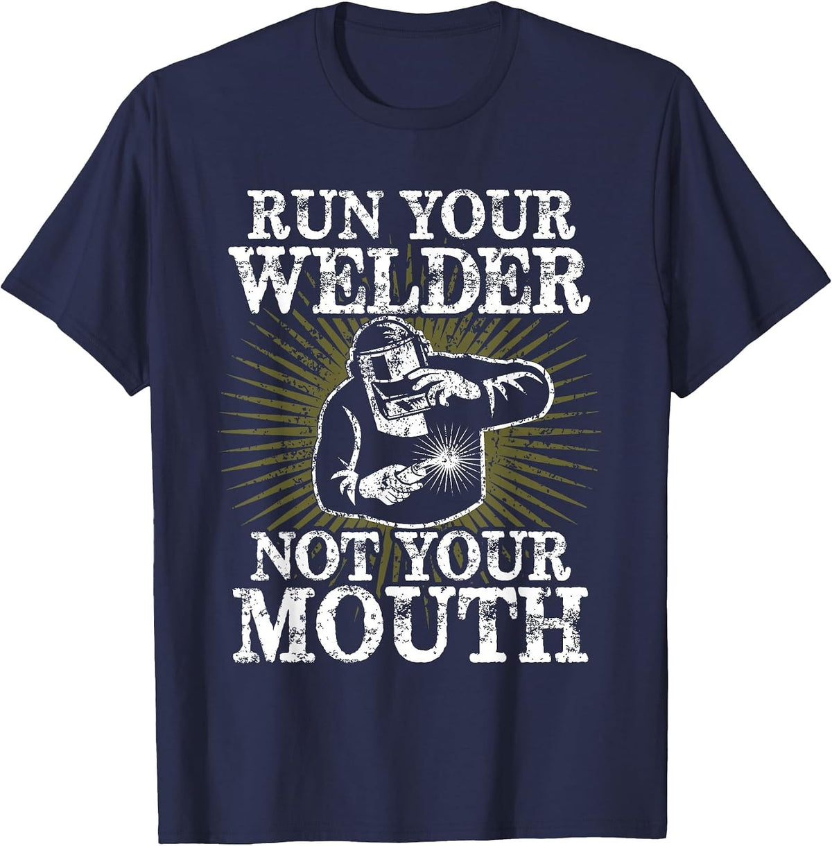 Run Your Welder Not Your Mouth Funny Welder T-Shirt T-Shirt - Navy Blue