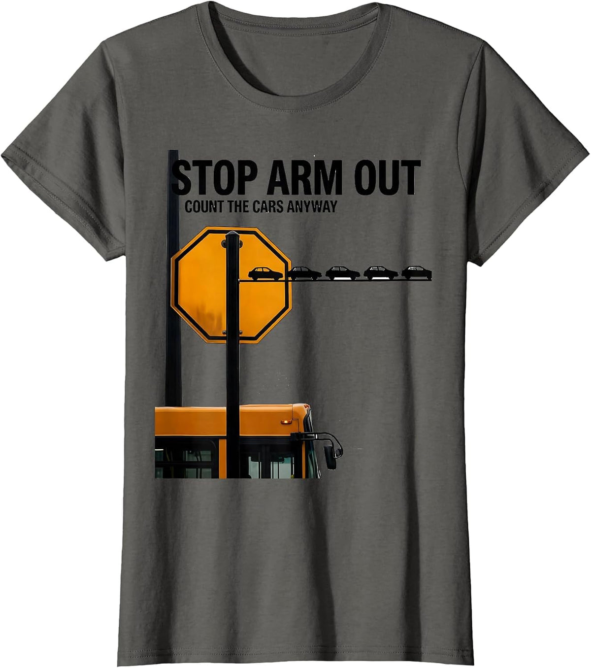 Women's Stop Arm Out Count The Cars Anyway Funny School Bus Driver T-Shirt - Asphalt Grey